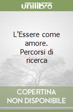 L'Essere come amore. Percorsi di ricerca libro