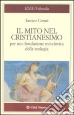 Il mito nel cristianesimo per una fondazione metaforica della teologia libro