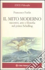 Il mito moderno. Racconto, arte e filosofia nel primo Schelling libro