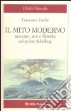 Il mito moderno. Racconto, arte e filosofia nel primo Schelling libro di Forlin Francesco