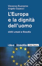 L'Europa e la dignità dell'uomo. Diritti umani e filosofia libro