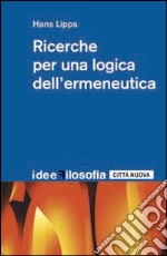 Ricerche per una logica dell'ermeneutica libro