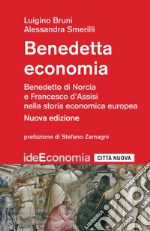 Benedetta economia. Benedetto da Norcia e Francesco d'Assisi nella storia economica europea. Nuova ediz. libro