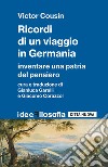 Ricordi di un viaggio in Germania. Inventare una patria del pensiero libro