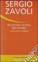 Rovesciare l'anima del mondo. Questione e profezia libro