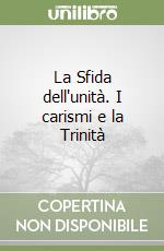 La Sfida dell'unità. I carismi e la Trinità libro