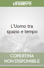 L'Uomo tra spazio e tempo libro