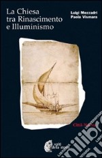 La Chiesa tra Rinascimento e illuminismo libro