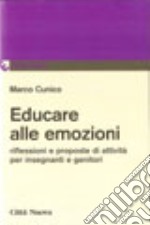 Educare alle emozioni. Riflessioni e proposte d'attività per insegnanti e genitori libro