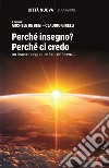 Perché insegno? Perché ci credo. Un bravo insegnante fa la differenza libro