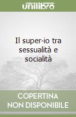 Il super-io tra sessualità e socialità libro