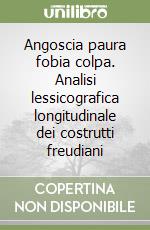 Angoscia paura fobia colpa. Analisi lessicografica longitudinale dei costrutti freudiani