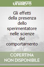 Gli effetti della presenza dello sperimentatore nelle scienze del comportamento libro