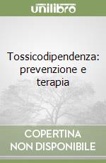 Tossicodipendenza: prevenzione e terapia libro