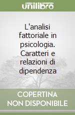 L'analisi fattoriale in psicologia. Caratteri e relazioni di dipendenza libro