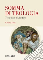 Somma di teologia. Testo latino a fronte. Vol. 4: Parte terza