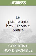 Le psicoterapie brevi. Teoria e pratica libro