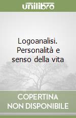 Logoanalisi. Personalità e senso della vita