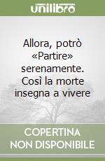 Allora, potrò «Partire» serenamente. Così la morte insegna a vivere