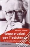 Senso e valori per l'esistenza. La risposta della logoterapia libro di Frankl Viktor E.