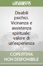 Disabili psichici. Vicinanza e assistenza spirituale: valore di un'esperienza libro