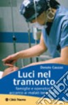 Luci nel tramonto. Famiglie e operatori accanto ai malati terminali libro