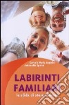 Labirinti familiari. La sfida di stare insieme libro