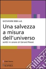 Una salvezza a misura dell'universo. Scritti in onore di Gérard Rossé libro