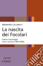 La nascita dei Focolari. Storia e sociologia di un carisma (1943-1965)