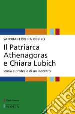 Il patriarca Athenagoras e Chiara Lubich. Storia e profezia di un incontro libro