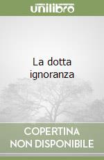 La dotta ignoranza libro