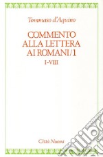 Commento alla Lettera ai romani. Vol. 1: cap. I-VIII libro