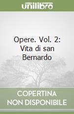 Opere. Vol. 2: Vita di san Bernardo libro