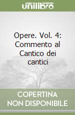 Opere. Vol. 4: Commento al Cantico dei cantici libro