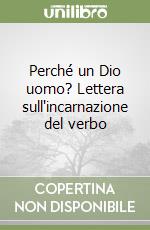 Perché un Dio uomo? Lettera sull'incarnazione del verbo libro