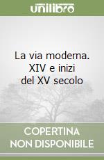 La via moderna. XIV e inizi del XV secolo libro