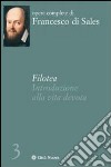 Filotea. Introduzione alla vita devota libro di Francesco di Sales (san) Balboni R. (cur.)