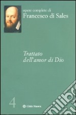 Trattato dell'amor di Dio libro