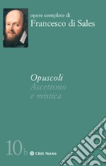 Opuscoli. Ascetismo e mistica libro