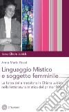 Il linguaggio mistico e soggetto femminile. La forza della metafora in Chiara Lubich e nella letteratura mistica del primo '900 libro