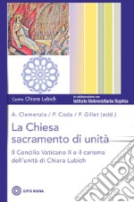 La Chiesa sacramento dell'unità. Il Concilio Vaticano II e il carisma dell'unità di Chiara Lubich libro