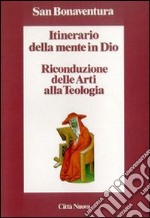 Itinerario della mente in Dio. Riconduzione delle arti alla teologia libro