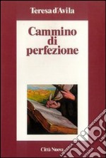 Cammino di perfezione. Codice di El Escorial libro