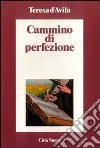 Cammino di perfezione. Codice di El Escorial libro