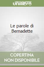 Le parole di Bernadette libro