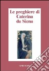 Le preghiere di Caterina da Siena libro di Caterina da Siena (santa)