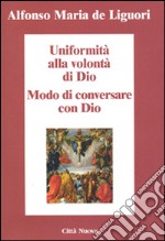 Uniformità alla volontà di Dio. Conversare con Dio libro