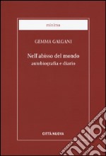 Nell'abisso del mondo. Autobiografia e diario