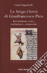 La strega (strix) di Gianfrancesco Pico. Introduzione, testo, traduzione e commento