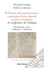 Il «Trattato sulla predestinazione e prescienza divina riguardo ai futuri contingenti» di Guglielmo di Ockham. Introduzione, testo, traduzione e commento